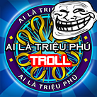Ai là triệu phú troll